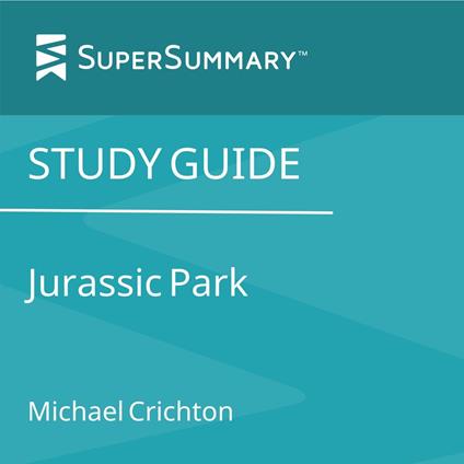 Study Guide: Jurassic Park by Michael Crichton (SuperSummary)