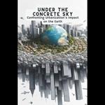 Under the Concrete Sky: Confronting Urbanization's Impact on the Earth