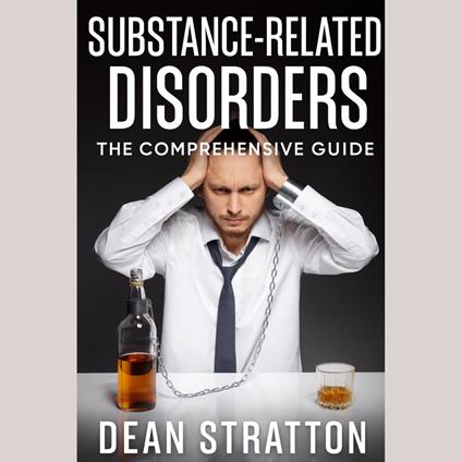 Substance-Related Disorders – The Comprehensive Guide