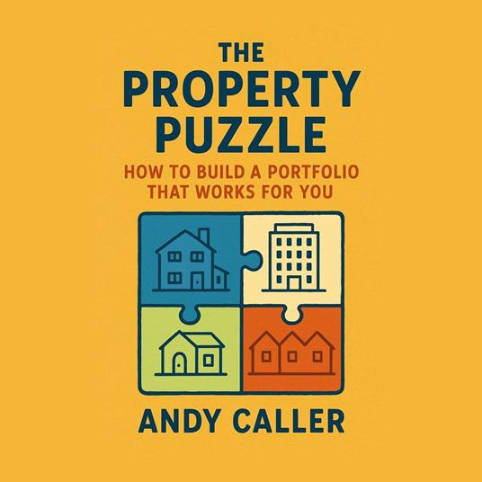 Property Puzzle, The: How to Build a Portfolio That Works for You