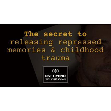 secret to releasing repressed memories and childhood trauma, The - A guided meditation - DST Hypno with Stu Newman