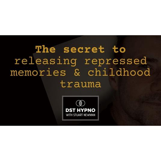 secret to releasing repressed memories and childhood trauma, The - A guided meditation - DST Hypno with Stu Newman