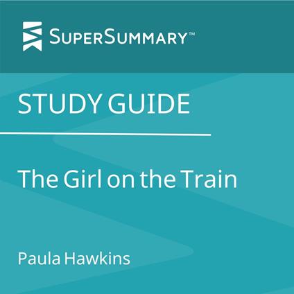 Study Guide: The Girl On The Train by Paula Hawkins (SuperSummary)