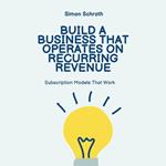 Build a Business That Operates on Recurring Revenue
