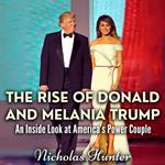 Rise of Donald and Melania Trump, The: An Inside Look at America's Power Couple
