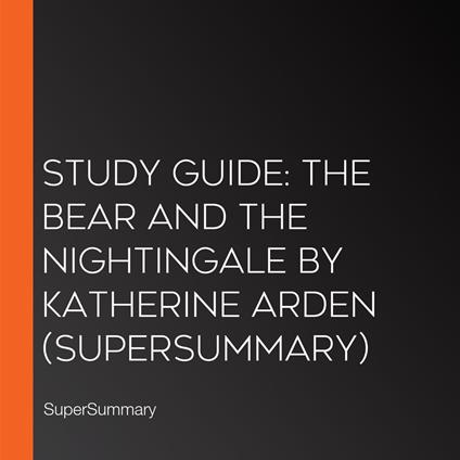 Study Guide: The Bear and the Nightingale by Katherine Arden (SuperSummary)