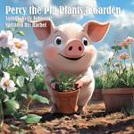 Percy the Pig Plants a Garden
