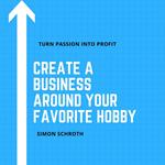 Create a Business Around Your Favorite Hobby