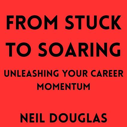 From Stuck to Soaring: Unleashing Your Career Momentum