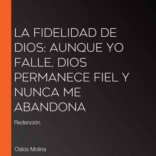 La fidelidad de Dios: Aunque yo falle, Dios permanece fiel y nunca me abandona