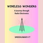 Wireless Wonders: A Journey through Radio Electronics
