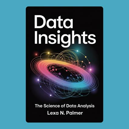 Data Insights: The Science of Data Analysis