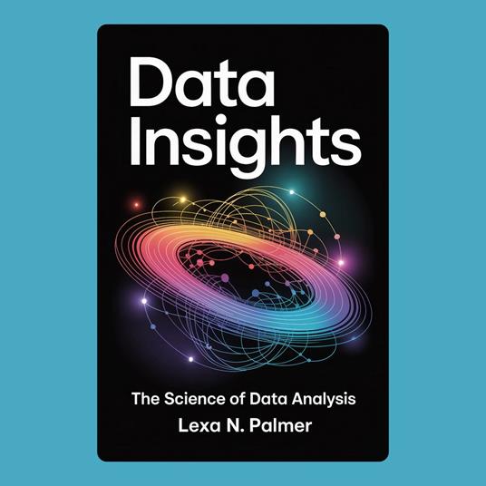 Data Insights: The Science of Data Analysis