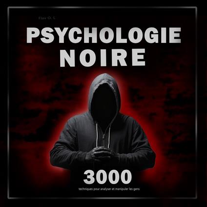 Psychologie noire : 3000 techniques pour analyser et manipuler les gens