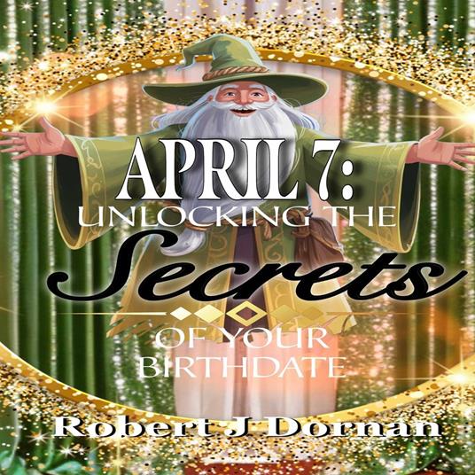 April 7: Unlocking the Secrets of Your Birthdate