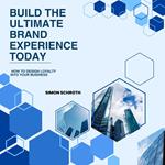 Build the Ultimate Brand Experience Today