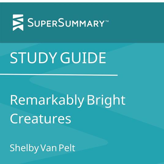 Study Guide: Remarkably Bright Creatures (SuperSummary)