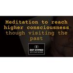 Meditation to reach higher consciousness though visiting the past - A guided meditation - DST Hypno with Stu Newman