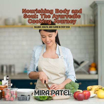Nourishing Body and Soul: The Ayurvedic Cooking Journey