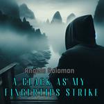 Clack as My Fingertips Strike, A
