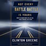 NOT EVERY BATTLE IS YOURS