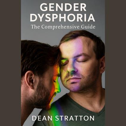 Gender Dysphoria - The Comprehensive Guide