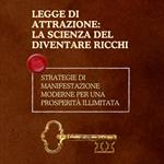 Legge di attrazione: la scienza del diventare ricchi