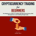 Cryptocurrency Trading for Beginners: How to Trade Bitcoin, Altcoins, and NFTs Profitably in a Volatile Market