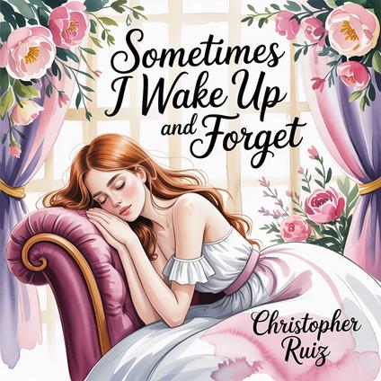 Sometimes I wake up and forget