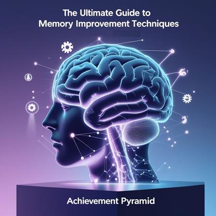 Ultimate Guide To Memory Improvement Techniques, The