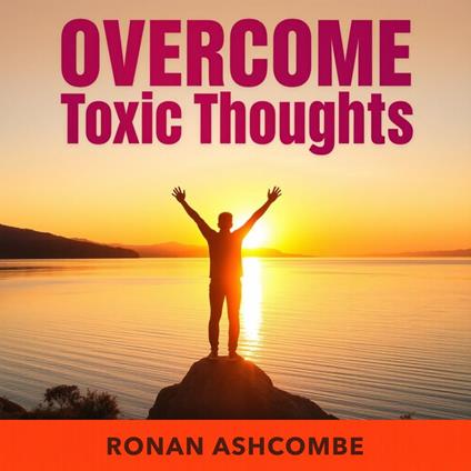 OvercomeToxic Thoughts and Living Freely