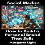 Social Media: How to Build a Personal Brand That Sells