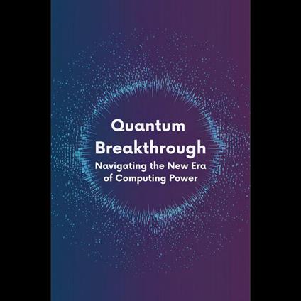 Quantum Breakthrough: Navigating the New Era of Computing Power