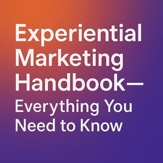 Experiential Marketing Handbook – Everything You Need to Know