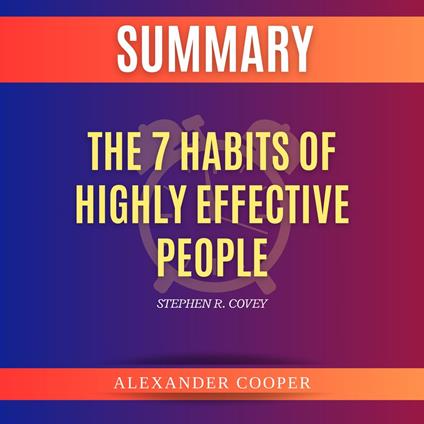 Summary of The 7 Habits of Highly Effective People by Stephen R. Covey