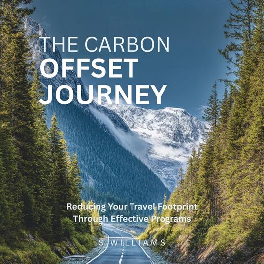 Carbon Offset Journey, The: Reducing Your Travel Footprint Through Effective Programs