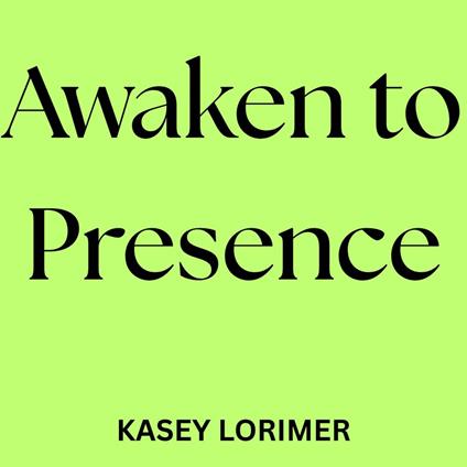 Awaken to Presence