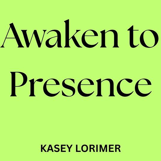 Awaken to Presence
