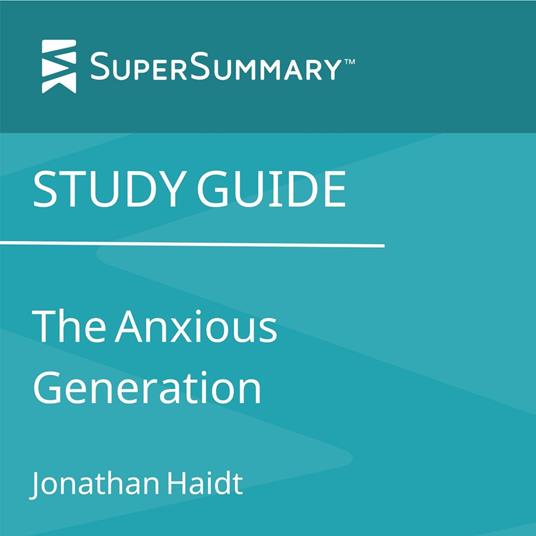 Study Guide: The Anxious Generation by Jonathan Haidt (SuperSummary)