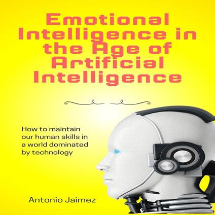 Emotional Intelligence in the Age of Artificial Intelligence