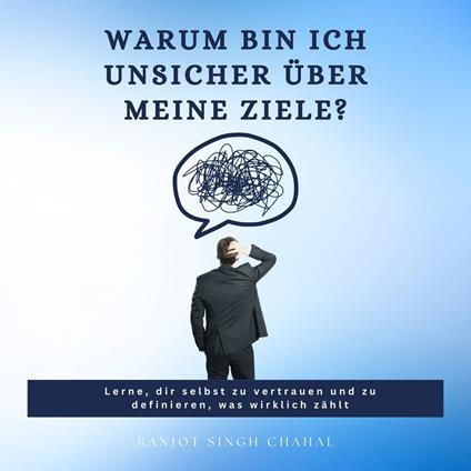 Warum bin ich unsicher über meine Ziele?