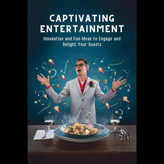 Captivating Entertainment: Innovative and Fun Ideas to Engage and Delight Your Guests