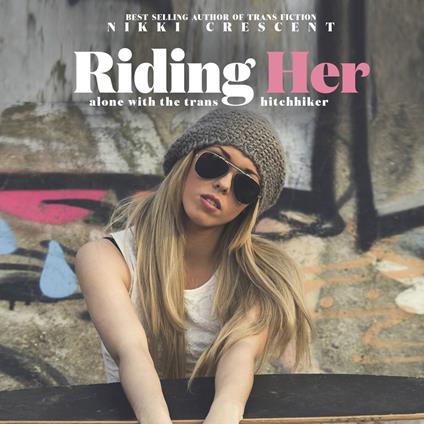Riding Her: Alone with the Trans Hitchhiker