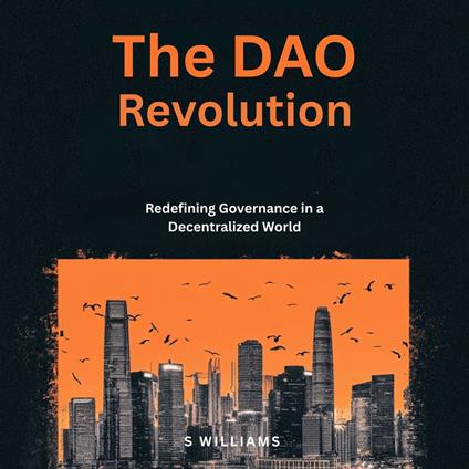 DAO Revolution, The: Redefining Governance in a Decentralized World