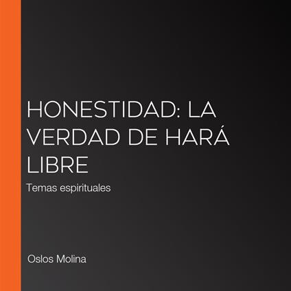 Honestidad: La verdad de hará libre