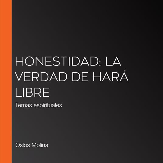 Honestidad: La verdad de hará libre