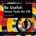 Be Useful: Seven Tools for Life by Arnold Schwarzenegger