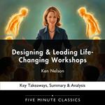 Designing & Leading Life-Changing Workshops Determined by Ken Nelson