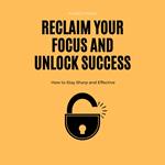 Reclaim Your Focus and Unlock Success