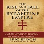 Rise and Fall of the Byzantine Empire, The